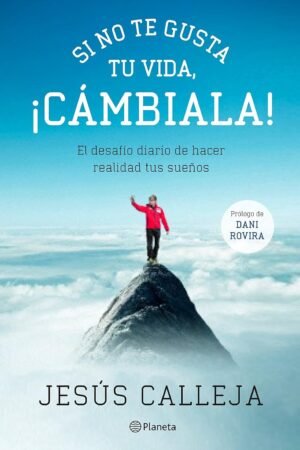 Portada de Si no te gusta tu vida, ¡cámbiala! de Jesús Calleja