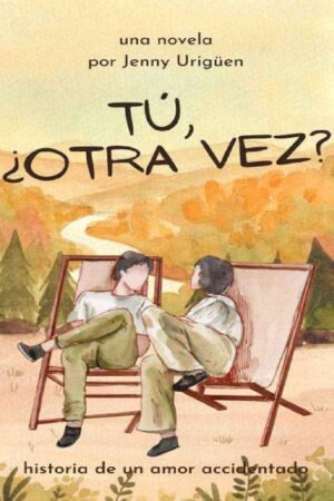Portada de Tú, ¿otra vez?: Historia de un amor accidentado de Jenny Urigüen