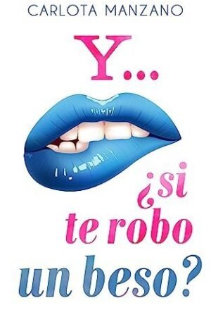 Portada de Y... ¿si te robo un beso? de Carlota Manzano