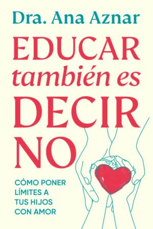 Portada de Educar también es decir no, de Dra. Ana Aznar